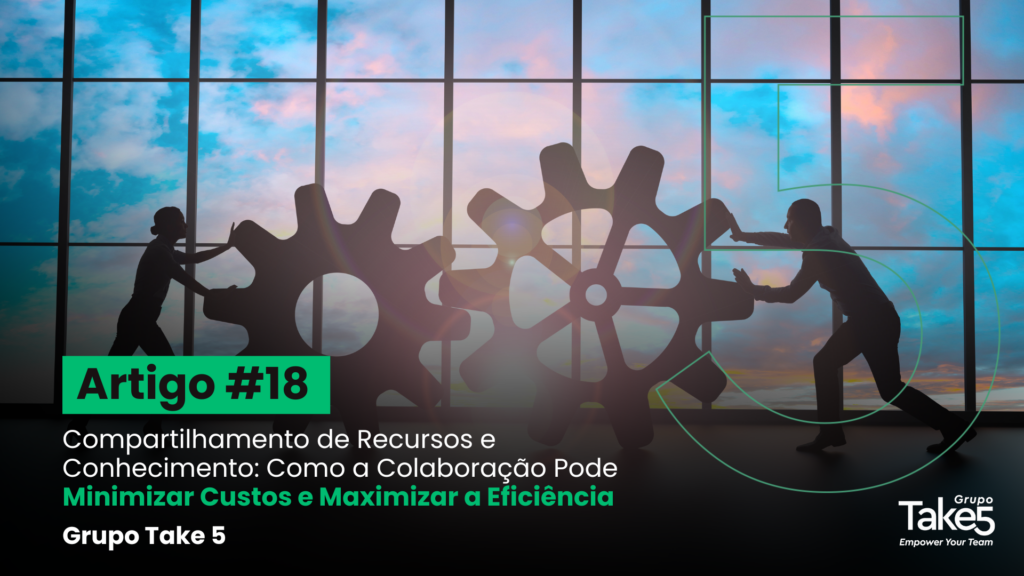 Silhuetas de profissionais empurrando grandes engrenagens diante de uma ampla janela com luz natural, simbolizando colaboração, compartilhamento de recursos, integração de esforços e eficiência organizacional. À esquerda, texto em destaque: “Artigo #18 – Compartilhamento de Recursos e Conhecimento: Como a Colaboração Pode Minimizar Custos e Maximizar a Eficiência – Grupo Take 5”. À direita, identidade visual do Grupo Take5 com selo de 30 anos.