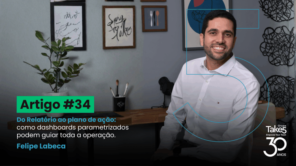 Retrato de Felipe Labeca em ambiente corporativo, ilustrando o Artigo #34 sobre como dashboards parametrizados orientam decisões e planos de ação, com identidade visual do Grupo Take 5.